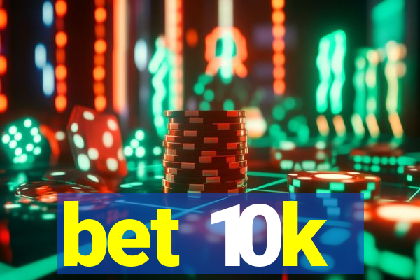 bet 10k